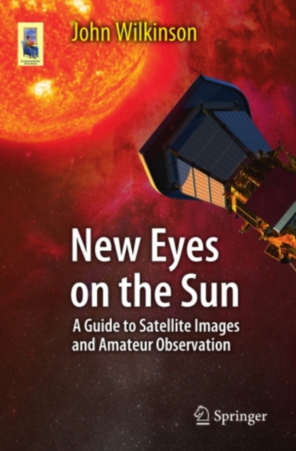 New Eyes on the Sun : A Guide to Satellite Images and Amateur Observation, PDF eBook