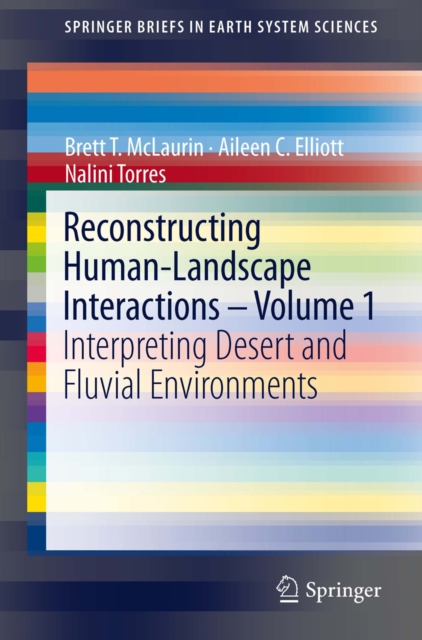 Reconstructing Human-Landscape Interactions -  Volume 1 : Interpreting Desert and Fluvial Environments, PDF eBook