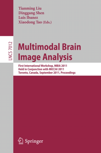 Multimodal Brain Image Analysis : First International Workshop, MBIA 2011, Held in Conjunction with MICCAI 2011, Toronto, Canada, September 18, 2011, Proceedings, PDF eBook