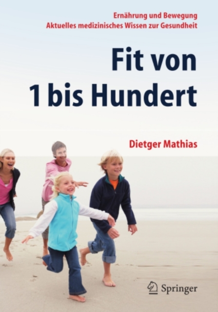 Fit von 1 bis Hundert : Ernahrung und Bewegung - Aktuelles medizinisches Wissen zur Gesundheit, PDF eBook