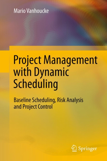 Project Management with Dynamic Scheduling : Baseline Scheduling, Risk Analysis and Project Control, PDF eBook