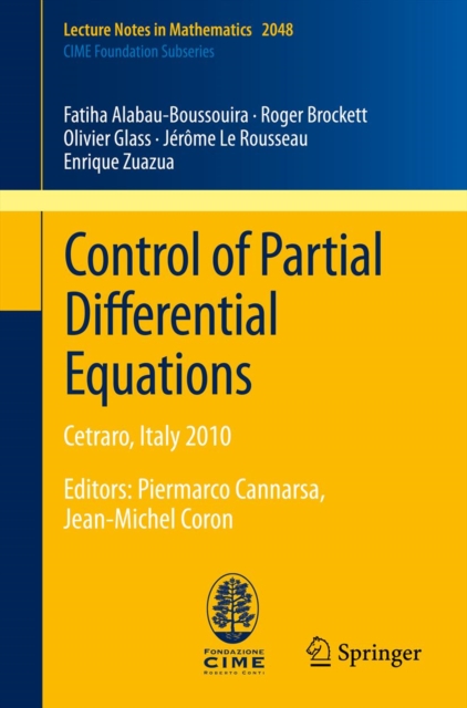 Control of Partial Differential Equations : Cetraro, Italy 2010, Editors: Piermarco Cannarsa, Jean-Michel Coron, PDF eBook