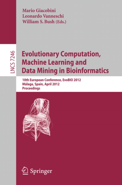 Evolutionary Computation, Machine Learning and Data Mining in Bioinformatics : 10th European Conference, EvoBIO 2012, Malaga, Spain, April 11-13, 2012, Proceedings, PDF eBook