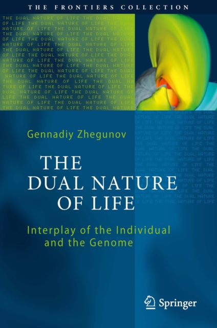 The Dual Nature of Life : Interplay of the Individual and the Genome, PDF eBook