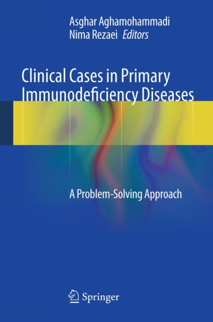 Clinical Cases in Primary Immunodeficiency Diseases : A Problem-Solving Approach, PDF eBook