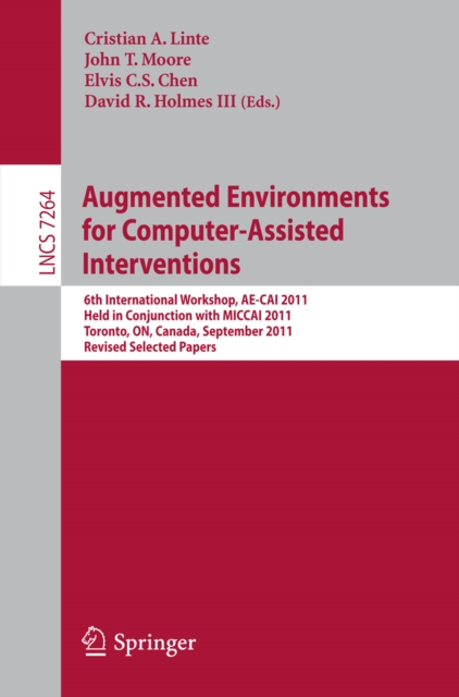 Augmented Environments for Computer-Assisted Interventions : 6th International Workshop, AE-CAI 2011, Held in Conjunction with MICCAI 2011, Toronto, ON, Canada, PDF eBook
