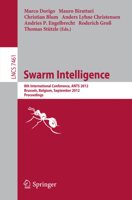 Swarm Intelligence : 8th International Conference, ANTS 2012, Brussels, Belgium, September 12-14, 2012, Proceedings, PDF eBook