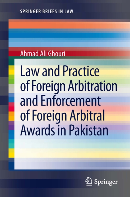 Law and Practice of Foreign Arbitration and Enforcement of Foreign Arbitral Awards in Pakistan, PDF eBook