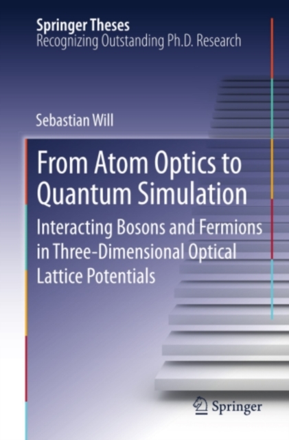 From Atom Optics to Quantum Simulation : Interacting Bosons and Fermions in Three-Dimensional Optical Lattice Potentials, PDF eBook