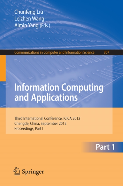 Information Computing and Applications : Third International Conference, ICICA 2012, Chengde, China, September 14-16, 2012. Proceedings, Part I, PDF eBook