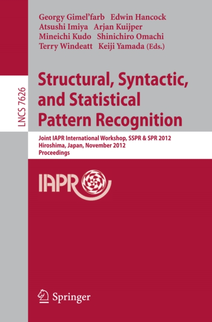 Structural, Syntactic, and Statistical Pattern Recognition : Joint IAPR International Workshop, SSPR & SPR 2012, Hiroshima, Japan, November 7-9, 2012, Proceedings, PDF eBook