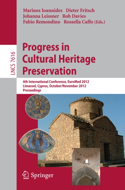 Progress in Cultural Heritage Preservation : 4th International Conference, EuroMed 2012, Lemessos, Cyprus, October 29 -- November 3, 2012, Proceedings, PDF eBook