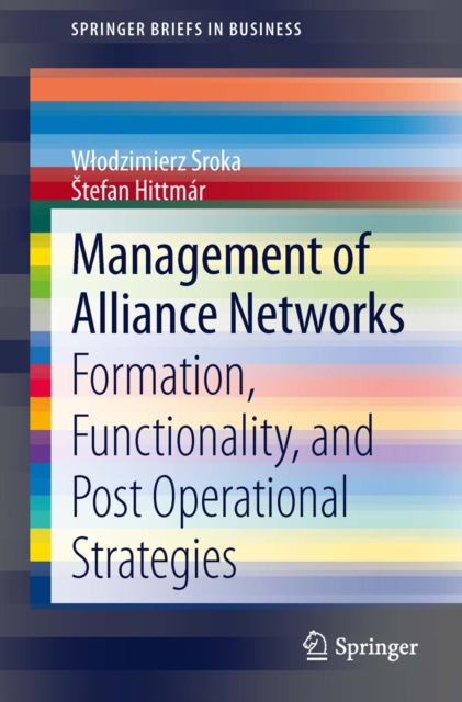 Management of Alliance Networks : Formation, Functionality, and Post Operational Strategies, PDF eBook