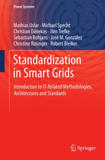 Standardization in Smart Grids : Introduction to IT-Related Methodologies, Architectures and Standards, PDF eBook