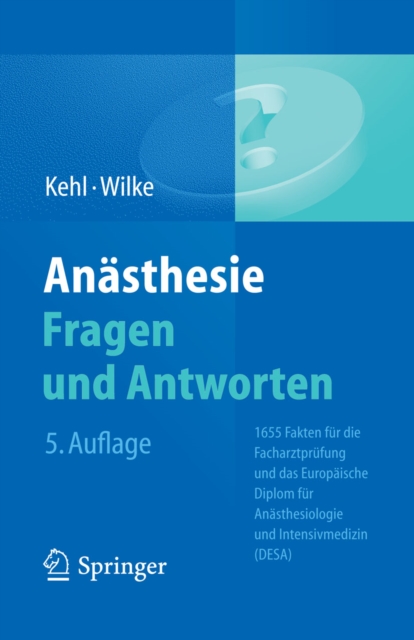 Anasthesie. Fragen und Antworten : 1655 Fakten fur die Facharztprufung und das Europaische Diplom fur Anasthesiologie und Intensivmedizin (DESA), PDF eBook