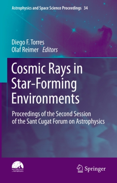 Cosmic Rays in Star-Forming Environments : Proceedings of the Second Session of the Sant Cugat Forum on Astrophysics, PDF eBook