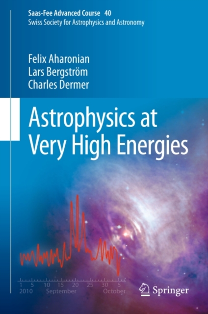 Astrophysics at Very High Energies : Saas-Fee Advanced Course 40. Swiss Society for Astrophysics and Astronomy, PDF eBook