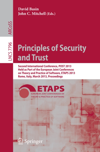 Principles of Security and Trust : Second International Conference, POST 2013, Held as Part of the European Joint Conferences on Theory and Practice of Software, ETAPS 2013, Rome, Italy, March 16-24,, PDF eBook