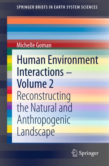 Human Environment Interactions - Volume 2 : Reconstructing the Natural and Anthropogenic Landscape, PDF eBook