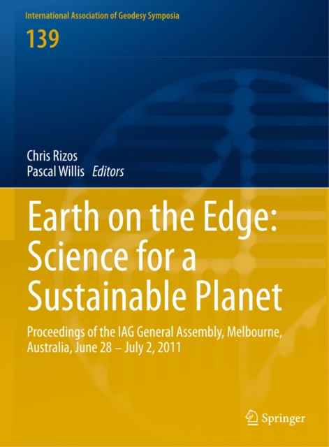 Earth on the Edge: Science for a Sustainable Planet : Proceedings of the IAG General Assembly, Melbourne, Australia, June 28 - July 2, 2011, PDF eBook