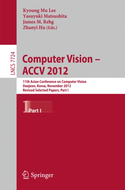 Computer Vision -- ACCV 2012 : 11th Asian Conference on Computer Vision, Daejeon, Korea, November 5-9, 2012, Revised Selected Papers, Part I, PDF eBook