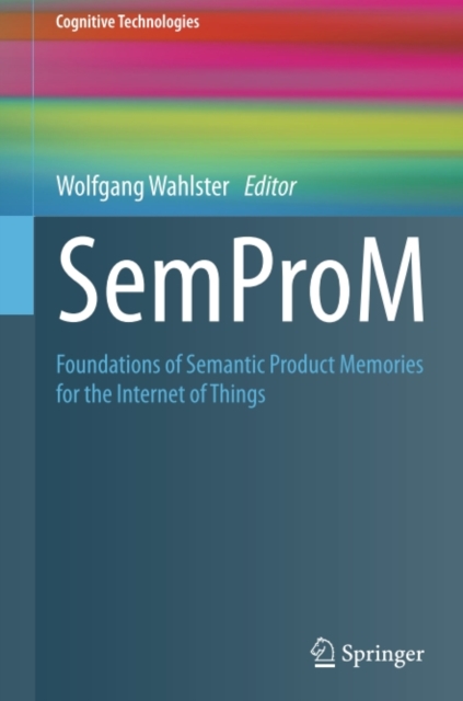 SemProM : Foundations of Semantic Product Memories for the Internet of Things, PDF eBook