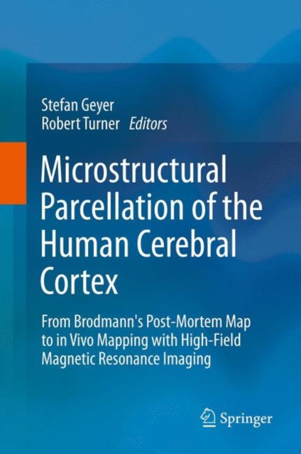 Microstructural Parcellation of the Human Cerebral Cortex : From Brodmann's Post-Mortem Map to in Vivo Mapping with High-Field Magnetic Resonance Imaging, EPUB eBook