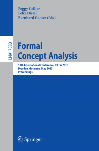 Formal Concept Analysis : 11th International Conference, ICFCA 2013, Dresden, Germany, May 21-24, 2013, Proceedings, PDF eBook