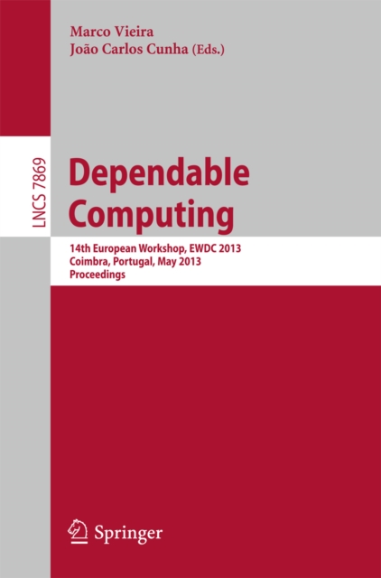 Dependable Computing : 14th European Workshop, EWDC 2013, Coimbra, Portugal, May 15-16, 2013, Proceedings, PDF eBook