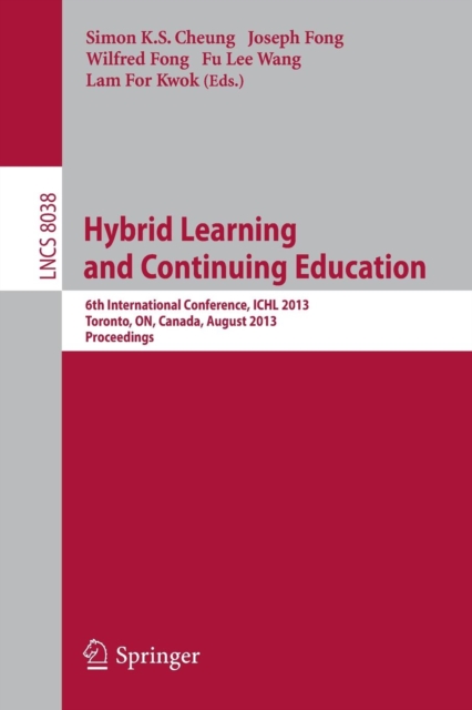 Hybrid Learning and Continuing Education : 6th International conference, ICHL 2013, Toronto, ON, Canada, August 12-14, 2013, Proceedings, Paperback / softback Book
