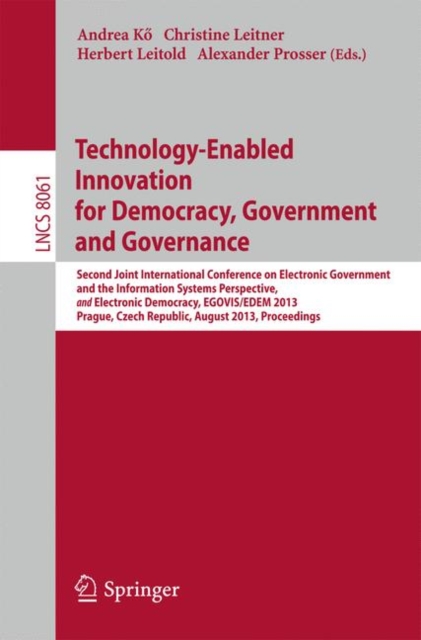 Technology-Enabled Innovation for Democracy, Government and Governance : Second Joint International Conference on Electronic Government and the Information Systems Perspective, and Electronic Democrac, PDF eBook
