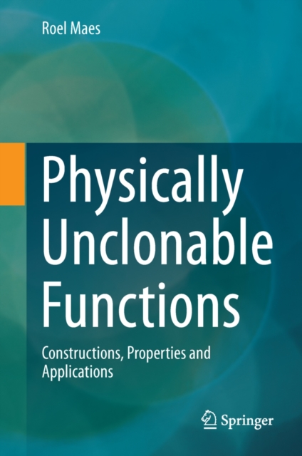 Physically Unclonable Functions : Constructions, Properties and Applications, PDF eBook
