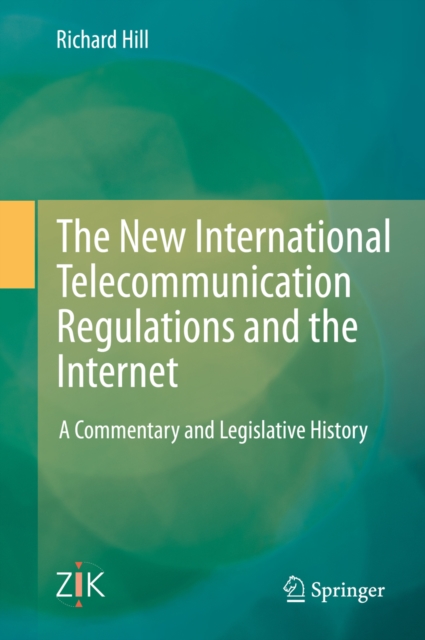 The New International Telecommunication Regulations and the Internet : A Commentary and Legislative History, PDF eBook