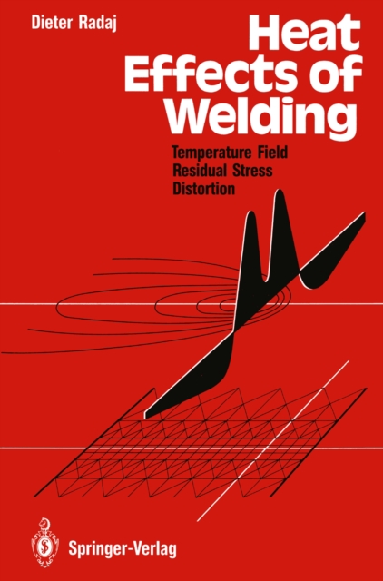 Heat Effects of Welding : Temperature Field, Residual Stress, Distortion, PDF eBook