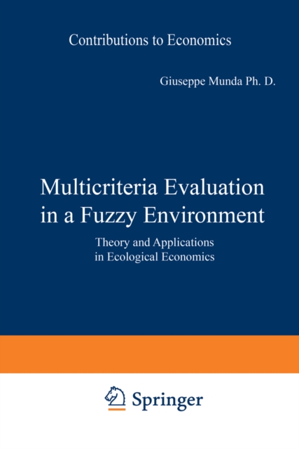 Multicriteria Evaluation in a Fuzzy Environment : Theory and Applications in Ecological Economics, PDF eBook