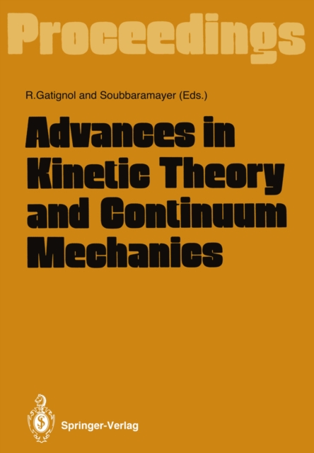 Advances in Kinetic Theory and Continuum Mechanics : Proceedings of a Symposium Held in Honor of Professor Henri Cabannes at the University Pierre et Marie Curie, Paris, France, on 6 July 1990, PDF eBook
