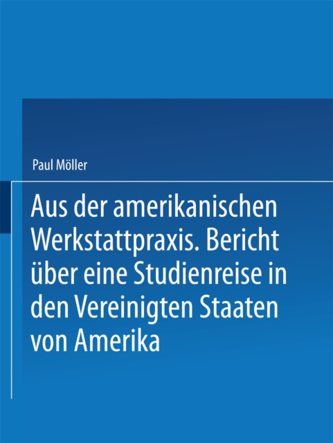 Aus der amerikanischen Werkstattpraxis : Bericht uber eine Studienreise in den Vereinigten Staaten von Amerika, PDF eBook