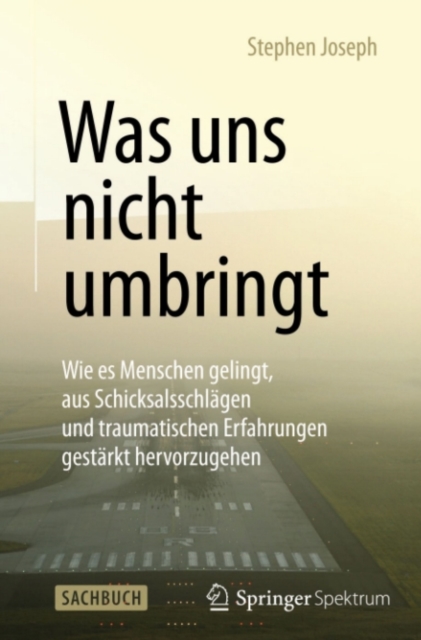 Was uns nicht umbringt : Wie es Menschen gelingt, aus Schicksalsschlagen und traumatischen Erfahrungen gestarkt hervorzugehen, PDF eBook