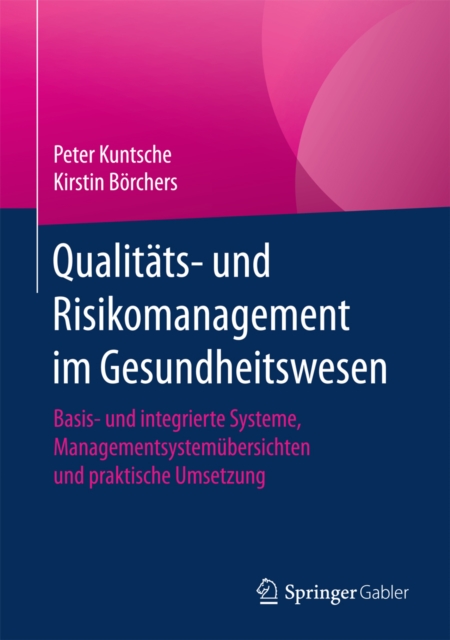 Qualitats- und Risikomanagement im Gesundheitswesen : Basis- und integrierte Systeme, Managementsystemubersichten und praktische Umsetzung, EPUB eBook