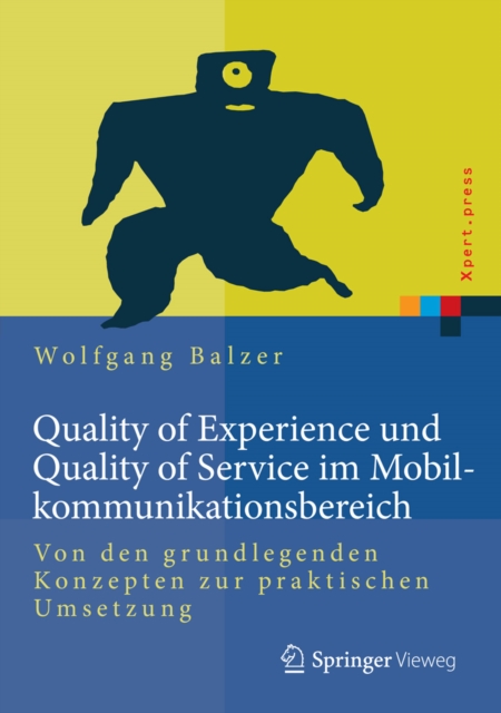 Quality of Experience und Quality of Service im Mobilkommunikationsbereich : Von den grundlegenden Konzepten zur praktischen Umsetzung, PDF eBook