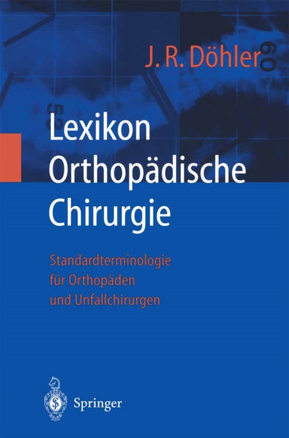 Lexikon Orthopadische Chirurgie : Standardterminologie fur Orthopaden und Unfallchirurgen, PDF eBook