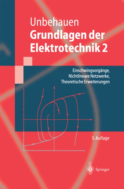 Grundlagen der Elektrotechnik 2 : Einschwingvorgange, Nichtlineare Netzwerke, Theoretische Erweiterungen, PDF eBook