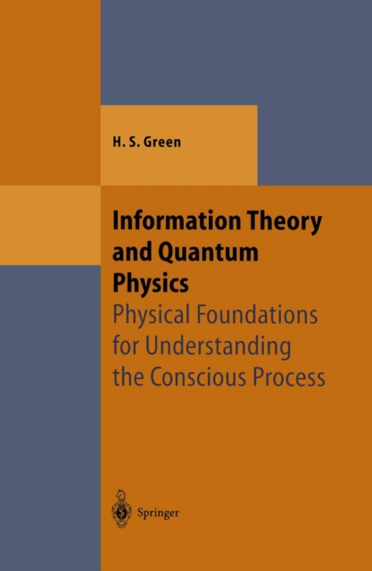 Information Theory and Quantum Physics : Physical Foundations for Understanding the Conscious Process, PDF eBook