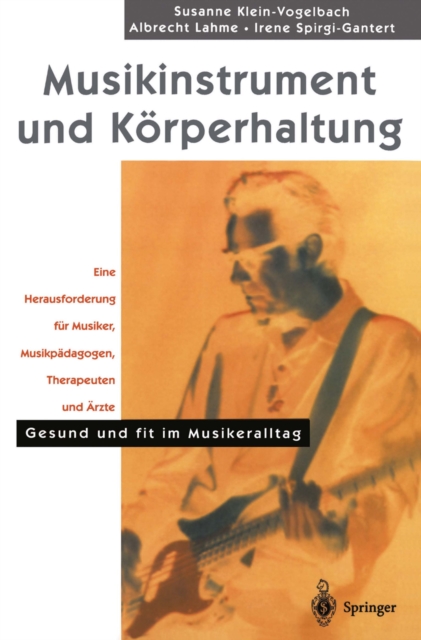 Musikinstrument und Korperhaltung : Eine Herausforderung fur Musiker, Musikpadagogen, Therapeuten und Arzte. Gesund und fit im Musikeralltag, PDF eBook