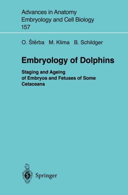 Embryology of Dolphins : Staging and Ageing of Embryos and Fetuses of Some Cetaceans, PDF eBook