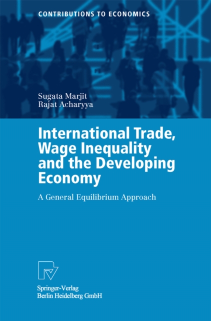 International Trade, Wage Inequality and the Developing Economy : A General Equilibrium Approach, PDF eBook