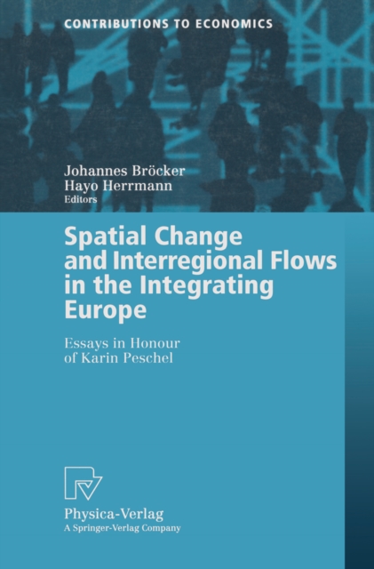 Spatial Change and Interregional Flows in the Integrating Europe : Essays in Honour of Karin Peschel, PDF eBook