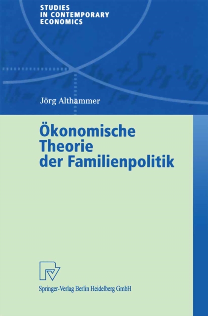Okonomische Theorie der Familienpolitik : Theoretische und empirische Befunde zu ausgewahlten Problemen staatlicher Familienpolitik, PDF eBook