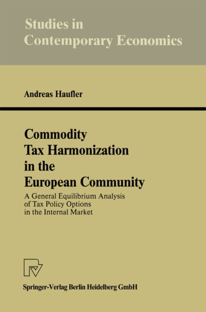 Commodity Tax Harmonization in the European Community : A General Equilibrium Analysis of Tax Policy Options in the Internal Market, PDF eBook