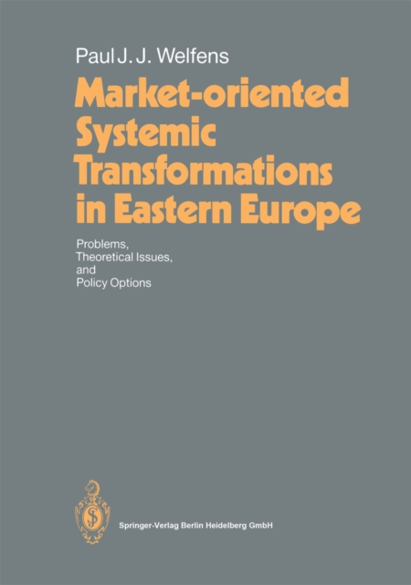 Market-oriented Systemic Transformations in Eastern Europe : Problems, Theoretical Issues, and Policy Options, PDF eBook